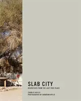 Slab City : Dispatches from the Last Free Place - Slab City: Dispatches from the Last Free Place