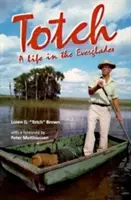 Totch : une vie dans les Everglades - Totch: A Life in the Everglades