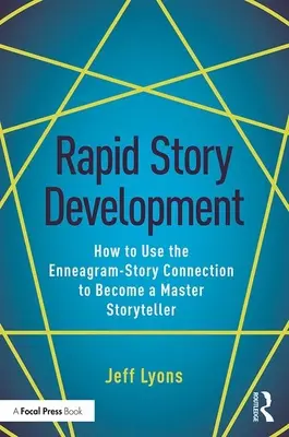 Développement rapide d'une histoire : Comment utiliser le lien entre l'ennéagramme et l'histoire pour devenir un maître de l'histoire - Rapid Story Development: How to Use the Enneagram-Story Connection to Become a Master Storyteller