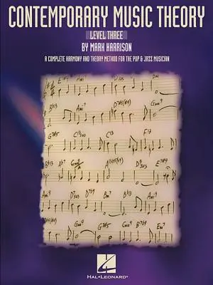 Théorie de la musique contemporaine - Niveau 3 : Une méthode complète d'harmonie et de théorie pour le musicien pop et jazz - Contemporary Music Theory - Level Three: A Complete Harmony and Theory Method for the Pop and Jazz Musician