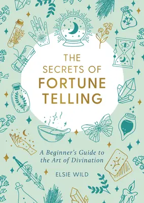 Les secrets de la voyance : Un guide pour débutants sur l'art de la divination - The Secrets of Fortune Telling: A Beginner's Guide to the Art of Divination