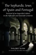 Les Juifs séfarades d'Espagne et du Portugal : La survie d'une culture en péril aux XVe et XVIe siècles - The Sephardic Jews of Spain and Portugal: Survival of an Imperiled Culture in the Fifteenth and Sixteenth Centuries