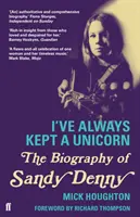 J'ai toujours gardé une licorne - La biographie de Sandy Denny - I've Always Kept a Unicorn - The Biography of Sandy Denny