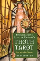 Comprendre le Tarot Thoth d'Aleister Crowley : Nouvelle édition - Understanding Aleister Crowley's Thoth Tarot: New Edition