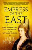 L'impératrice de l'Est - Comment une esclave est devenue reine de l'Empire ottoman - Empress of the East - How a Slave Girl Became Queen of the Ottoman Empire