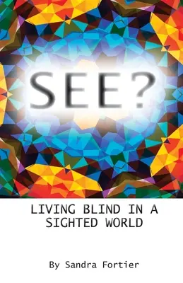 Voir ? Vivre aveugle dans un monde de voyants - See?: Living Blind in a Sighted World