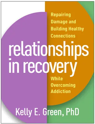 Les relations dans le rétablissement : Réparer les dommages et établir des liens sains tout en surmontant la dépendance - Relationships in Recovery: Repairing Damage and Building Healthy Connections While Overcoming Addiction