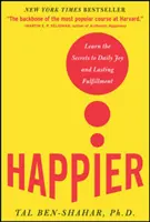 Plus heureux : Apprenez les secrets de la joie quotidienne et de l'épanouissement durable - Happier: Learn the Secrets to Daily Joy and Lasting Fulfillment