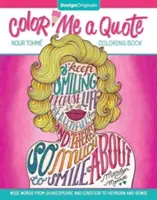 Color Me a Quote Coloring Book : Des mots sages de Shakespeare à Einstein en passant par Hepburn et Bowie - Color Me a Quote Coloring Book: Wise Words from Shakespeare and Einstein to Hepburn and Bowie