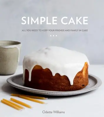 Simple Cake : Tout ce dont vous avez besoin pour faire plaisir à vos amis et à votre famille [Un livre de pâtisserie]. - Simple Cake: All You Need to Keep Your Friends and Family in Cake [A Baking Book]