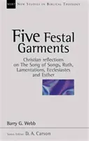 Cinq vêtements de fête - Réflexions chrétiennes sur le Cantique des Cantiques, Ruth, Lamentations, Ecclésiaste et Esther (Webb Barry (Auteur)) - Five festal garments - Christian Reflections On Song Of Songs, Ruth, Lamentations, Ecclesiastes And Esther (Webb Barry (Author))