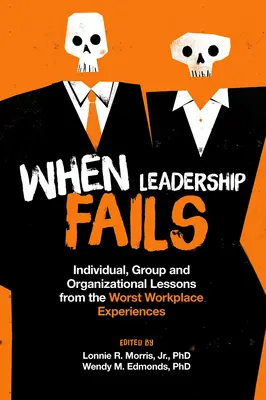 Quand le leadership échoue : Leçons individuelles, collectives et organisationnelles tirées des pires expériences sur le lieu de travail - When Leadership Fails: Individual, Group and Organizational Lessons from the Worst Workplace Experiences
