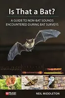 Est-ce une chauve-souris ? Un guide des sons non liés aux chauves-souris rencontrés lors des enquêtes sur les chauves-souris - Is That a Bat?: A Guide to Non-Bat Sounds Encountered During Bat Surveys