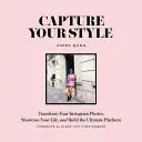 Capturez votre style : Transformez vos photos Instagram, présentez votre vie et construisez la plateforme ultime - Capture Your Style: Transform Your Instagram Photos, Showcase Your Life, and Build the Ultimate Platform