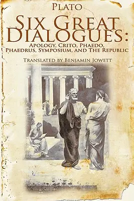 Six grands dialogues : Apologie, Criton, Phédon, Phèdre, Symposium, République - Six Great Dialogues: Apology, Crito, Phaedo, Phaedrus, Symposium, the Republic