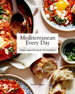 La Méditerranée au quotidien : Recettes simples et inspirées pour une alimentation qui fait du bien - Mediterranean Every Day: Simple, Inspired Recipes for Feel-Good Food