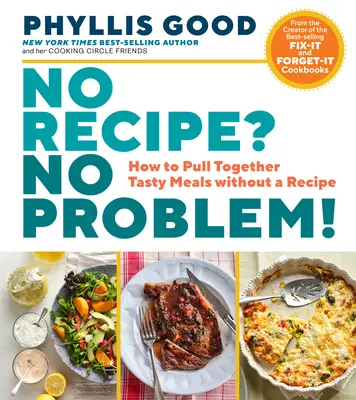 Pas de recette ? Pas de problème ! Comment préparer des repas savoureux sans recette - No Recipe? No Problem!: How to Pull Together Tasty Meals Without a Recipe