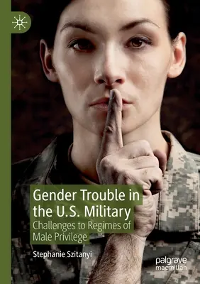 Les problèmes de genre dans l'armée américaine : Remise en cause des régimes de privilèges masculins - Gender Trouble in the U.S. Military: Challenges to Regimes of Male Privilege