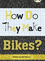 Bug Club Independent Non Fiction Year 4 Grey A How Do They Make ... vélos - Bug Club Independent Non Fiction Year 4 Grey A How Do They Make ... Bikes