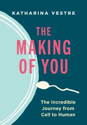 La fabrication de toi : L'incroyable voyage de la cellule à l'homme - The Making of You: The Incredible Journey from Cell to Human