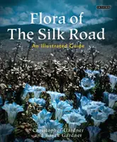 La flore de la route de la soie : Un guide illustré - Flora of the Silk Road: An Illustrated Guide