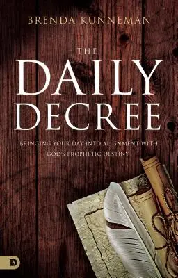 Le décret quotidien : Aligner votre journée sur la destinée prophétique de Dieu - The Daily Decree: Bringing Your Day Into Alignment with God's Prophetic Destiny