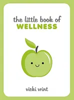Le petit livre du bien-être - Conseils, techniques et citations pour une vie saine et heureuse - Little Book of Wellness - Tips, Techniques and Quotes for a Healthy and Happy Life