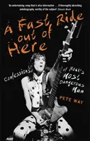 Une sortie rapide d'ici : Confessions de l'homme le plus dangereux du rock - A Fast Ride Out of Here: Confessions of Rock's Most Dangerous Man