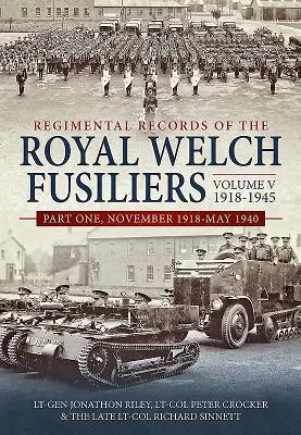 Regimental Records of the Royal Welch Fusiliers Volume V, 1918-1945. Première partie : novembre 1918-mai 1940 - Regimental Records of the Royal Welch Fusiliers Volume V, 1918-1945. Part 1: November 1918-May 1940