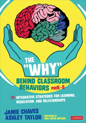 The Why Behind Classroom Behaviors, Prek-5 : Integrative Strategies for Learning, Regulation, and Relationships (Le pourquoi des comportements en classe, de la maternelle à la cinquième année : stratégies intégratives pour l'apprentissage, la régulation et les relations) - The Why Behind Classroom Behaviors, Prek-5: Integrative Strategies for Learning, Regulation, and Relationships