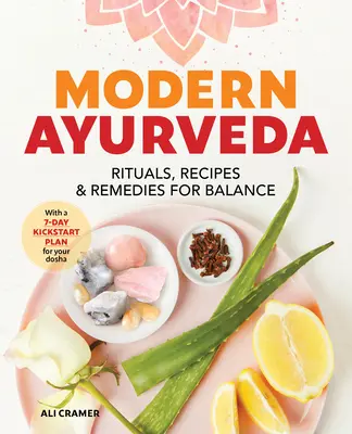 L'Ayurvéda moderne : Rituels, recettes et remèdes pour l'équilibre - Modern Ayurveda: Rituals, Recipes, and Remedies for Balance