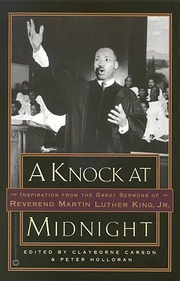 A Knock at Midnight : Inspiration from the Great Sermons of Reverend Martin Luther King, Jr. - A Knock at Midnight: Inspiration from the Great Sermons of Reverend Martin Luther King, Jr.