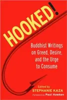 Hooked ! Écrits bouddhistes sur l'avidité, le désir et l'envie de consommer - Hooked!: Buddhist Writings on Greed, Desire, and the Urge to Consume