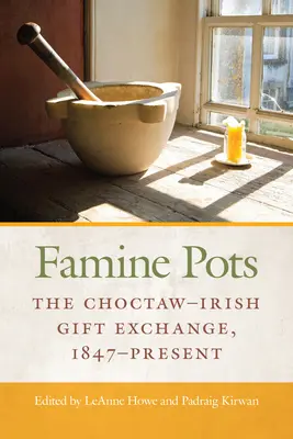 Famine Pots : L'échange de cadeaux entre Choctaw et Irlandais, de 1847 à nos jours - Famine Pots: The Choctaw-Irish Gift Exchange, 1847-Present