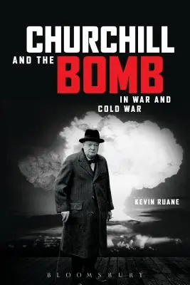 Churchill et la bombe dans la guerre et la guerre froide - Churchill and the Bomb in War and Cold War