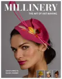 La chapellerie : L'art de la fabrication des chapeaux - Millinery: The Art of Hat-Making