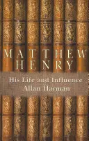 Matthew Henry : sa vie et son influence - Matthew Henry: His Life and Influence