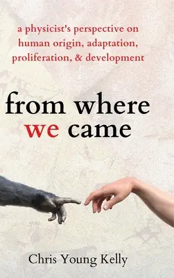 Le point de vue d'un physicien sur l'origine, l'adaptation, la prolifération et le développement de l'être humain. - from where we came: a physicist's perspective on human origin, adaptation, proliferation, and development