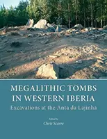 Tombes mégalithiques en Ibérie occidentale : Fouilles à l'Anta Da Lajinha - Megalithic Tombs in Western Iberia: Excavations at the Anta Da Lajinha