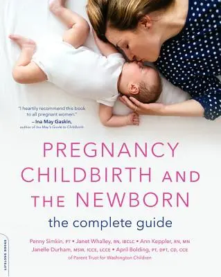 La grossesse, l'accouchement et le nouveau-né : Le guide complet - Pregnancy, Childbirth, and the Newborn: The Complete Guide