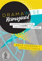 Dramawise Reimagined - Apprendre à gérer les éléments de l'art dramatique - Dramawise Reimagined - Learning to manage the elements of drama