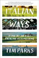 Les chemins de l'Italie : Sur et hors des rails de Milan à Palerme - Italian Ways: On and Off the Rails from Milan to Palermo