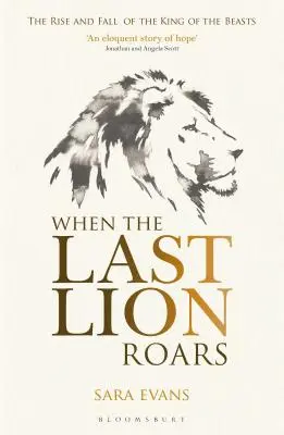 Quand le dernier lion rugit : L'ascension et la chute du roi des animaux - When the Last Lion Roars: The Rise and Fall of the King of Beasts