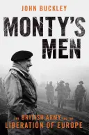 Les hommes de Monty : L'armée britannique et la libération de l'Europe - Monty's Men: The British Army and the Liberation of Europe