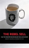 Rebel Sell - Comment la contre-culture est devenue une culture de consommation - Rebel Sell - How The Counter Culture Became Consumer Culture