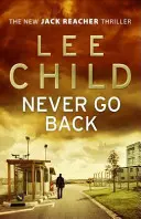 Ne jamais revenir en arrière - (Jack Reacher 18) - Never Go Back - (Jack Reacher 18)