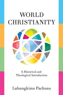 Le christianisme mondial : Une introduction historique et théologique - World Christianity: A Historical and Theological Introduction