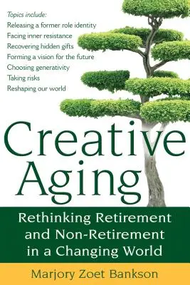 Le vieillissement créatif : Repenser la retraite et la non-retraite dans un monde en mutation - Creative Aging: Rethinking Retirement and Non-Retirement in a Changing World