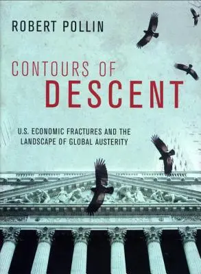 Les contours de la descente : Les fractures économiques américaines et le paysage de l'austérité mondiale - Contours of Descent: Us Economic Fractures and the Landscape of Global Austerity