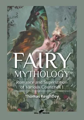 Mythologie féerique 1 : romans et superstitions de divers pays - Fairy Mythology 1: Romance and Superstition of Various Countries